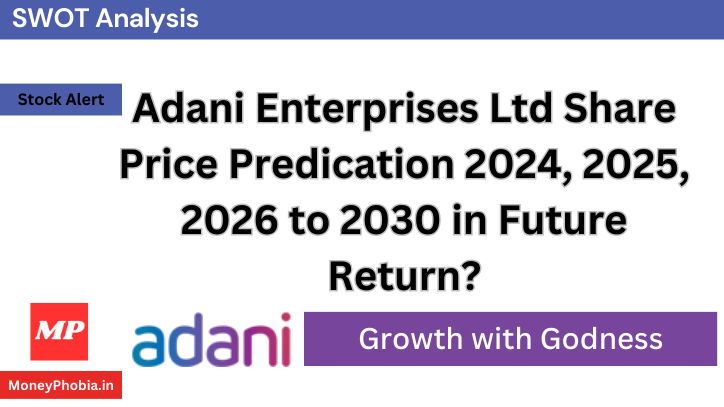 Adani Enterprises Ltd Price Predication 2024 2025 2026 to 2030 in Future Return