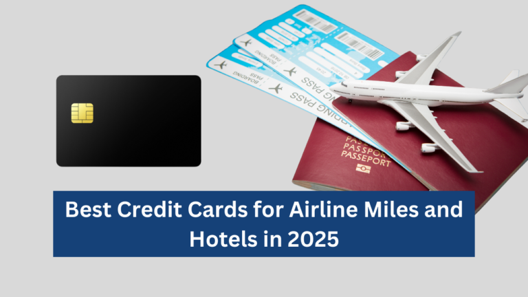 Best Credit Cards for Airline Miles and Hotels in 2025