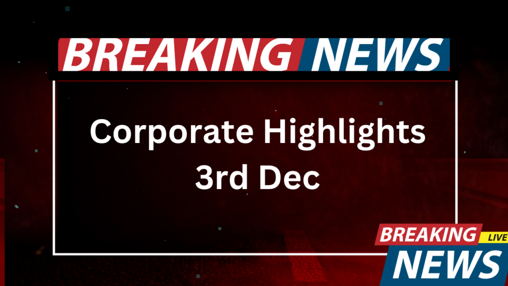 Corporate Highlights 3rd Dec