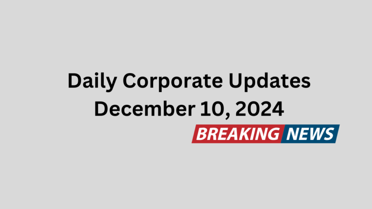 Daily Corporate Updates December 10, 2024