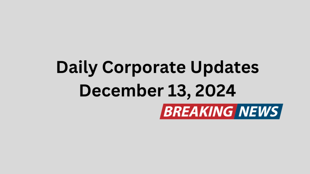 Daily Corporate Updates: December 13, 2024 2 Daily Corporate Updates December 13, 2024