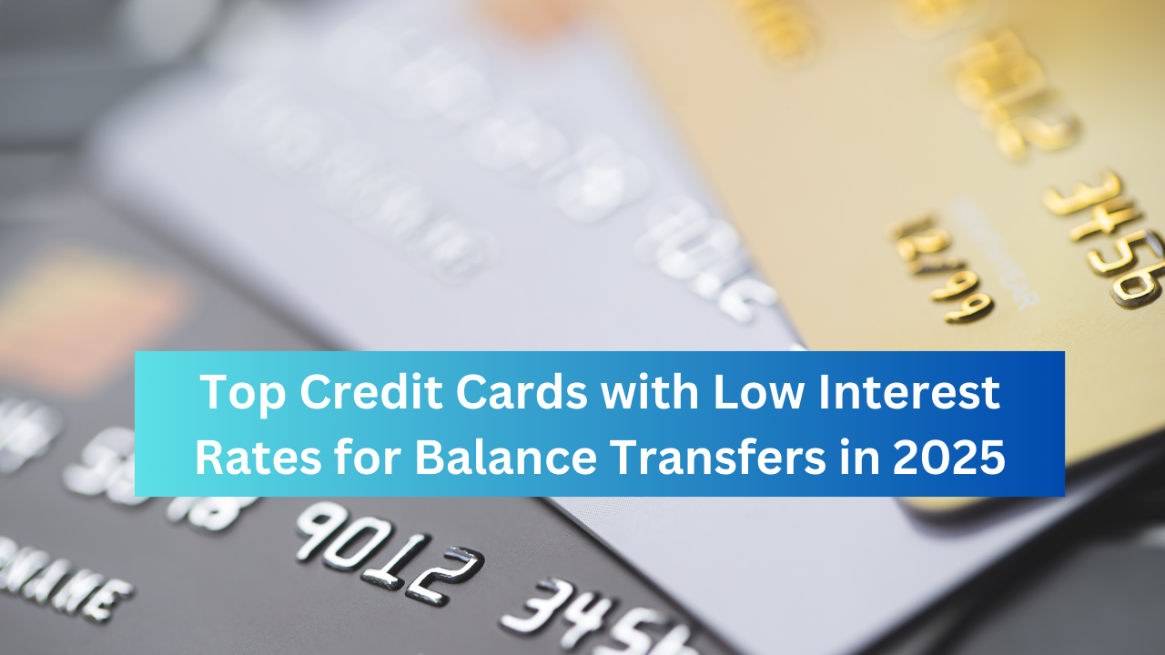 Top Credit Cards with Low Interest Rates for Balance Transfers in 2025