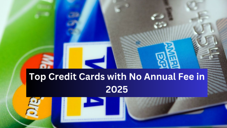 Top Credit Cards with No Annual Fee in 2025