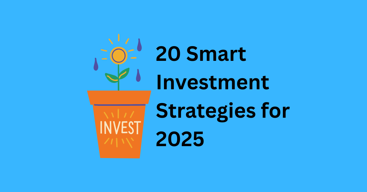 20 Smart Investment Strategies for 2025