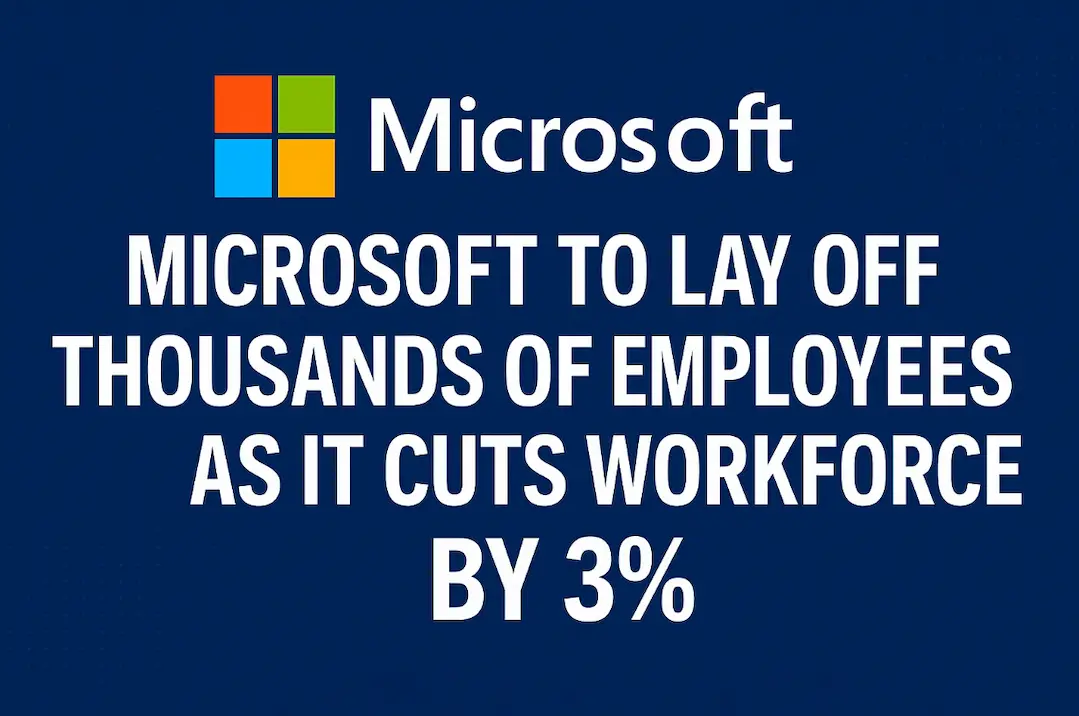 Microsoft to Cut 6,800 Jobs as Part of Organizational Restructuring